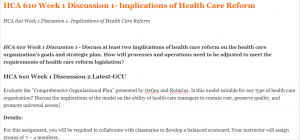 HCA 610 Week 1 Discussion 1- Implications of Health Care Reform
