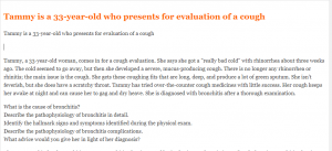 Tammy is a 33-year-old who presents for evaluation of a cough