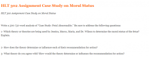 HLT 302 Assignment Case Study on Moral Status