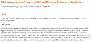 HLT 312 Assignment Applying Ethical Decision Making in Health Care