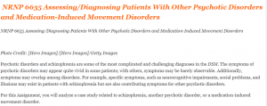 NRNP 6635 Assessing Diagnosing Patients With Other Psychotic Disorders and Medication-Induced Movement Disorders