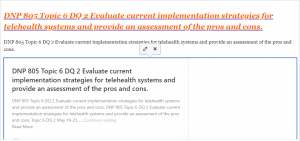 DNP 805 Topic 6 DQ 2 Evaluate current implementation strategies for telehealth systems and provide an assessment of the pros and cons.