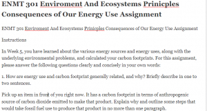 ENMT 301 Enviroment And Ecosystems Prinicples Consequences of Our Energy Use Assignment