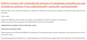 HIM 650 Topic 1 DQ 1 Describe the purpose of a database in health care and provide an example of one utilized locally, statewide, and nationally