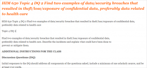 HIM 650 Topic 4 DQ 2 Find two examples of data, security breaches that resulted in theft, loss, exposure of confidential data, preferably data related to health care