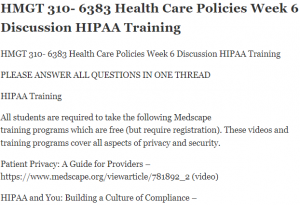 HMGT 310- 6383 Health Care Policies Week 6 Discussion HIPAA Training