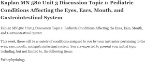 Kaplan MN 580 Unit 3 Discussion Topic 1 Pediatric Conditions Affecting the Eyes, Ears, Mouth, and Gastrointestinal System