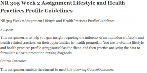 NR 305 Week 2 Assignment Lifestyle and Health Practices Profile Guidelines