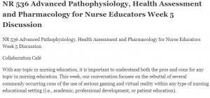 NR 536 Advanced Pathophysiology, Health Assessment and Pharmacology for Nurse Educators Week 5 Discussion