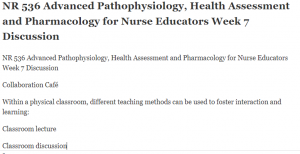 NR 536 Advanced Pathophysiology, Health Assessment and Pharmacology for Nurse Educators Week 7 Discussion