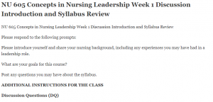 NU 605 Concepts in Nursing Leadership Week 1 Discussion Introduction and Syllabus Review
