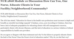 NUR 2868 Module 10 Discussion How Can You, One Nurse, Educate Clients in Your Facility Neighborhood Community
