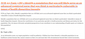NUR 513 Topic 3 DQ 1 Identify a population that you will likely serve as an advanced registered nurse that you think is particularly vulnerable to issues of health disparities inequity
