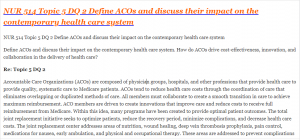 NUR 514 Topic 5 DQ 2 Define ACOs and discuss their impact on the contemporary health care system