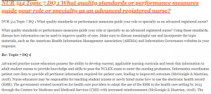 NUR 514 Topic 7 DQ 1 What quality standards or performance measures guide your role or specialty as an advanced registered nurse