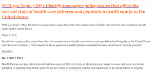 NUR 550 Topic 7 DQ 1 Identify two major policy issues that affect the current state of health care delivery and population health equity in the United States