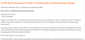 NURS 8302 Discussion Week 11 Evaluating and Sustaining Change