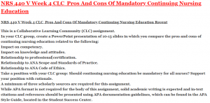 NRS 440 V Week 4 CLC Pros And Cons Of Mandatory Continuing Nursing Education