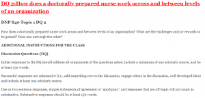 DQ 2:How does a doctorally prepared nurse work across and between levels of an organization