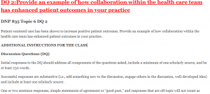 DQ 2:Provide an example of how collaboration within the health care team has enhanced patient outcomes in your practice