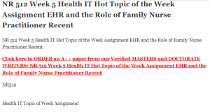 NR 512 Week 5 Health IT Hot Topic of the Week Assignment EHR and the Role of Family Nurse Practitioner Recent