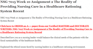 NSG 7015 Week 10 Assignment 2 The Reality of Providing Nursing Care in a Healthcare Rationing System Recent