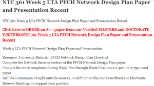 NTC 361 Week 5 LTA PFCH Network Design Plan Paper and Presentation Recent
