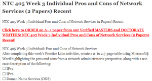 NTC 405 Week 3 Individual Pros and Cons of Network Services (2 Papers) Recent