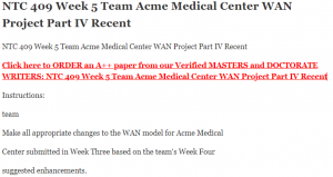 NTC 409 Week 5 Team Acme Medical Center WAN Project Part IV Recent