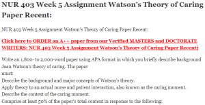 NUR 403 Week 5 Assignment Watson’s Theory of Caring Paper Recent