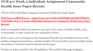 NUR 471 Week 3 Individual Assignment Community Health Issue Paper Recent