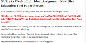 NUR 482 Week 2 Individual Assignment New Hire Education Tool Paper Recent