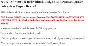 NUR 587 Week 2 Individual Assignment Nurse Leader Interview Paper Recent