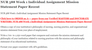 NUR 588 Week 1 Individual Assignment Mission Statement Paper Recent
