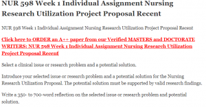 NUR 598 Week 1 Individual Assignment Nursing Research Utilization Project Proposal Recent