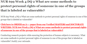 NUR 699 Week 4 DQ 2 What are some methods to protect personal rights of someone in one of the groups that is labeled as vulnerable