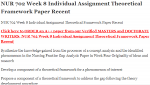 NUR 702 Week 8 Individual Assignment Theoretical Framework Paper Recent