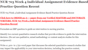 NUR 703 Week 4 Individual Assignment Evidence-Based Practice Question Recent
