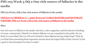 PHI 103 Week 3 DQ 2 One rich source of fallacies is the media
