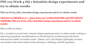 PHI 103 Week 4 DQ 1 Scientists design experiments and try to obtain results
