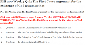 PHI 200 Week 4 Quiz The First Cause argument for the existence of God assumes that