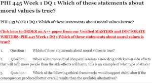 PHI 445 Week 1 DQ 1 Which of these statements about moral values is true