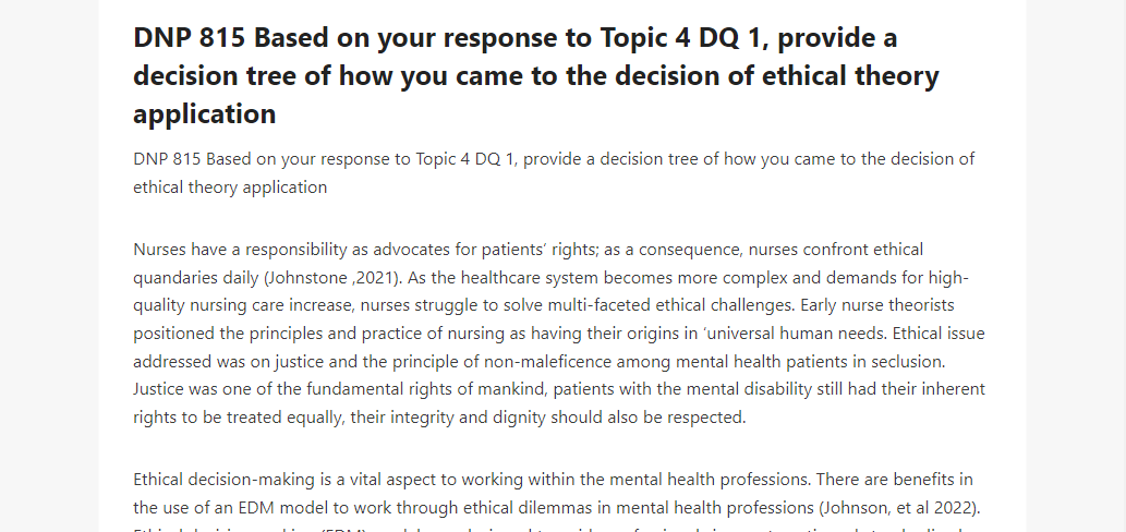 DNP 815 Based on your response to Topic 4 DQ 1, provide a decision tree of how you came to the decision of ethical theory application