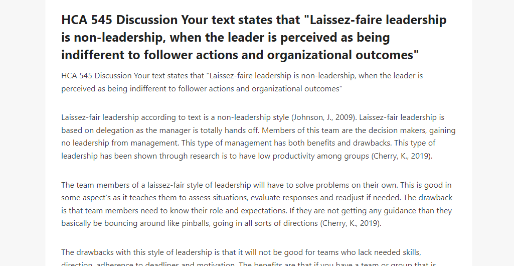 HCA 545 Discussion Your text states that Laissez-faire leadership is non-leadership, when the leader is perceived as being indifferent to follower actions and organizational outcomes